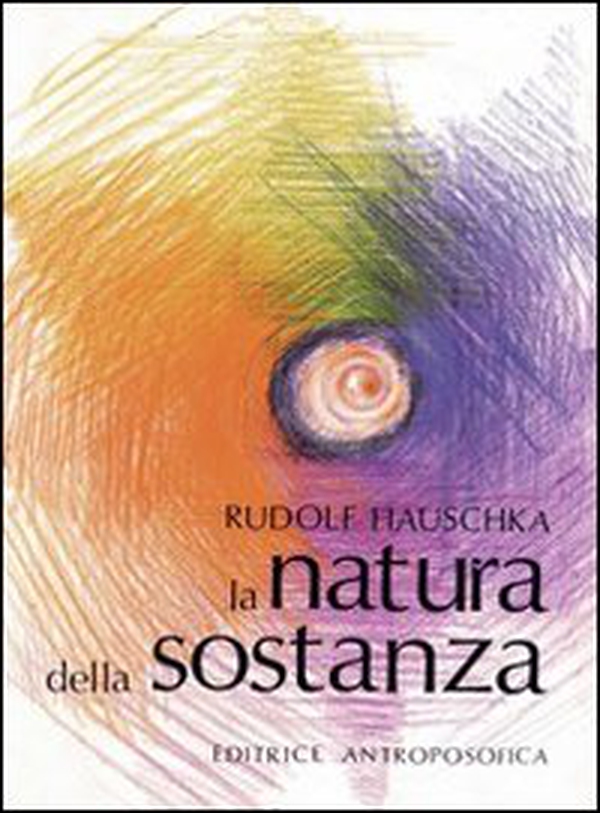 La natura della sostanza. Per la comprensione della fisica, della chimica e degli effetti terapeutici delle sostanze - Librerie.coop La natura della sostanza. Per la comprensione della fisica, della chimica e degli effetti terapeutici delle sostanze - Librerie.coop