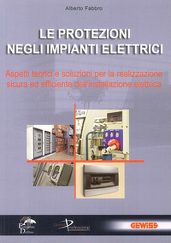 Le protezioni negli impianti elettrici. Aspetti teorici e soluzioni per la realizzazione sicura ed efficiente dell'installazione elettrica - Librerie.coop Le protezioni negli impianti elettrici. Aspetti teorici e soluzioni per la realizzazione sicura ed efficiente dell'installazione elettrica - Librerie.coop