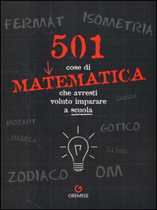501 cose di matematica che avresti voluto imparare... a scuola - Librerie.coop 501 cose di matematica che avresti voluto imparare... a scuola - Librerie.coop