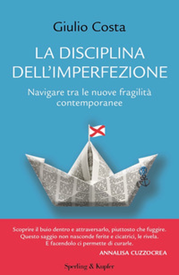 La disciplina dell'imperfezione. Navigare tra le nuove fragilità contemporanee - Librerie.coop La disciplina dell'imperfezione. Navigare tra le nuove fragilità contemporanee - Librerie.coop