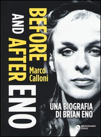 Before and after Eno. Una biografia di Brian Eno - Librerie.coop