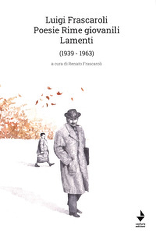 Luigi Frascaroli. Poesie rime giovanili. Lamenti (1939-1963) - Librerie.coop Luigi Frascaroli. Poesie rime giovanili. Lamenti (1939-1963) - Librerie.coop