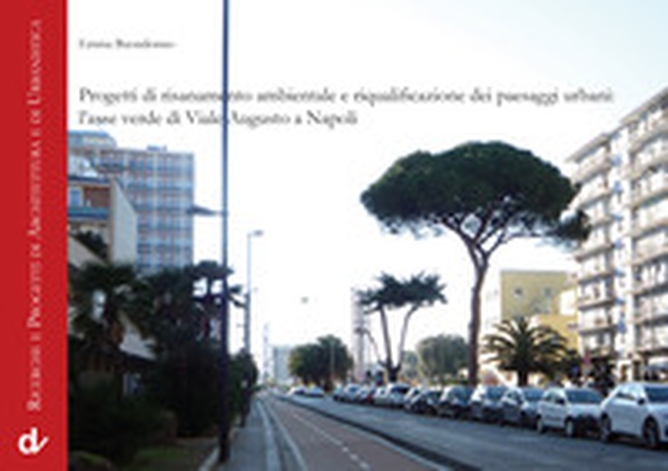 Progetti di risanamento ambientale e riqualificazione dei paesaggi urbani: l'asse verde di Viale Augusto a Napoli - Librerie.coop Progetti di risanamento ambientale e riqualificazione dei paesaggi urbani: l'asse verde di Viale Augusto a Napoli - Librerie.coop