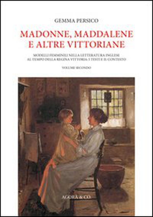 Madonne, Maddalene e altre vittoriane. Modelli femminili nella letteratura inglese al tempo della regina Vittoria. I testi e il contesto - Librerie.coop Madonne, Maddalene e altre vittoriane. Modelli femminili nella letteratura inglese al tempo della regina Vittoria. I testi e il contesto - Librerie.coop