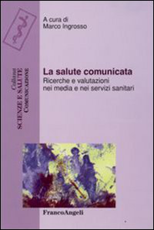 La salute comunicata. Ricerche e valutazioni nei media e nei servizi sanitari - Librerie.coop La salute comunicata. Ricerche e valutazioni nei media e nei servizi sanitari - Librerie.coop
