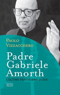 Padre Gabriele Amorth. L'ultimo partigiano di Dio - Librerie.coop