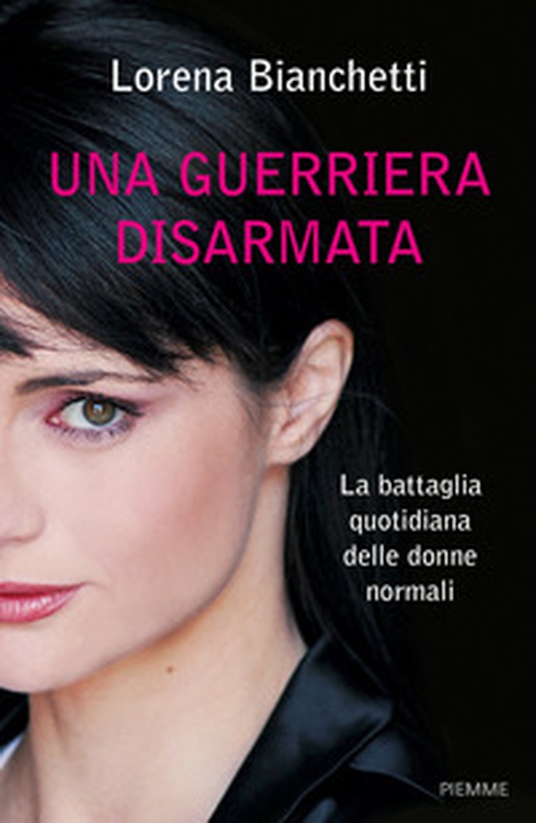 Una guerriera disarmata. La battaglia quotidiana delle donne normali - Librerie.coop Una guerriera disarmata. La battaglia quotidiana delle donne normali - Librerie.coop
