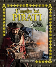 Il mondo dei pirati. I tagliagole dei Caraibi - Librerie.coop
