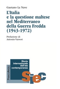«Non possiamo disinteressarci». L'Italia e la questione maltese nel Mediterraneo della Guerra Fredda (1943-1972) - Librerie.coop