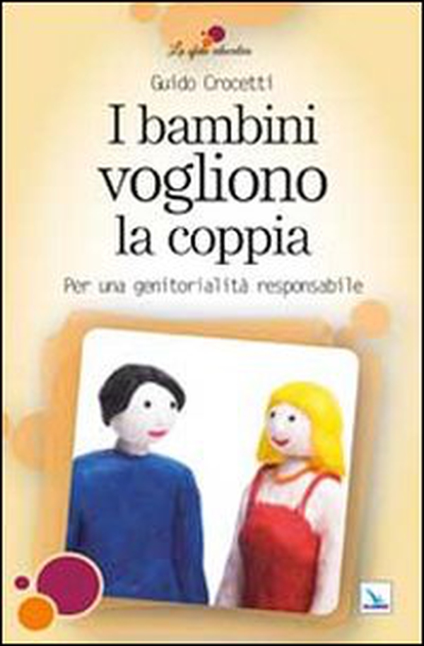 I bambini vogliono la coppia. Per una genitorialità responsabile - Librerie.coop I bambini vogliono la coppia. Per una genitorialità responsabile - Librerie.coop