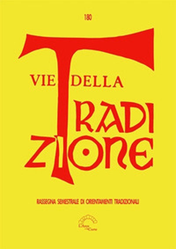 Vie della tradizione. Rassegna semestrale di orientamenti tradizionali - Vol. 180 - Librerie.coop Vie della tradizione. Rassegna semestrale di orientamenti tradizionali - Vol. 180 - Librerie.coop