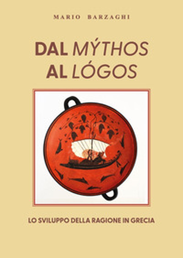 Dal mýthos al lógos. Lo sviluppo della ragione in Grecia - Librerie.coop Dal mýthos al lógos. Lo sviluppo della ragione in Grecia - Librerie.coop
