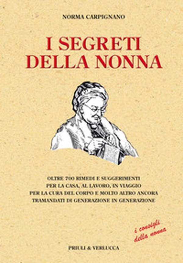 I segreti della nonna. Oltre 700 rimedi e suggerimenti per la casa, al lavoro, in viaggio per la cura del corpo e molto altro ancora tramandati di generazione... - Librerie.coop I segreti della nonna. Oltre 700 rimedi e suggerimenti per la casa, al lavoro, in viaggio per la cura del corpo e molto altro ancora tramandati di generazione... - Librerie.coop