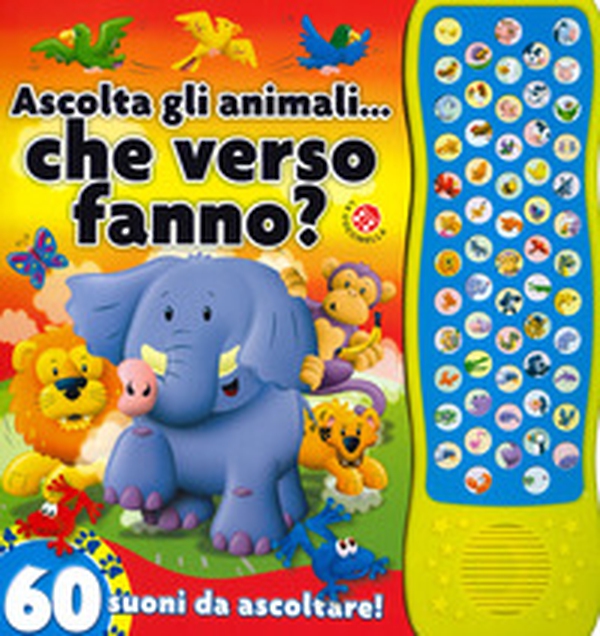 Ascolta gli animali... che verso fanno? 60 suoni da ascoltare! - Librerie.coop Ascolta gli animali... che verso fanno? 60 suoni da ascoltare! - Librerie.coop