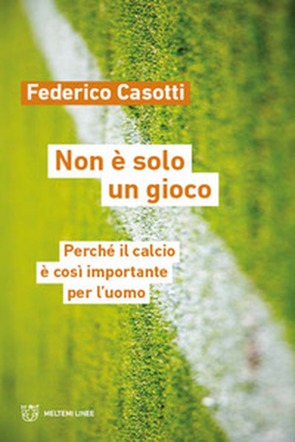 Non è solo un gioco. Perché il calcio è così importante per l'uomo - Librerie.coop Non è solo un gioco. Perché il calcio è così importante per l'uomo - Librerie.coop