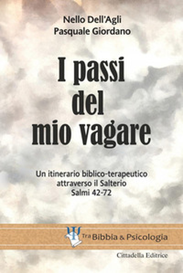 I passi del mio vagare. Un itinerario biblico-terapeutico attraverso il Salterio Salmi 42-72 - Librerie.coop I passi del mio vagare. Un itinerario biblico-terapeutico attraverso il Salterio Salmi 42-72 - Librerie.coop