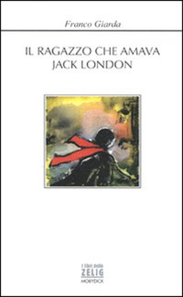 Il ragazzo che amava Jack London - Librerie.coop Il ragazzo che amava Jack London - Librerie.coop