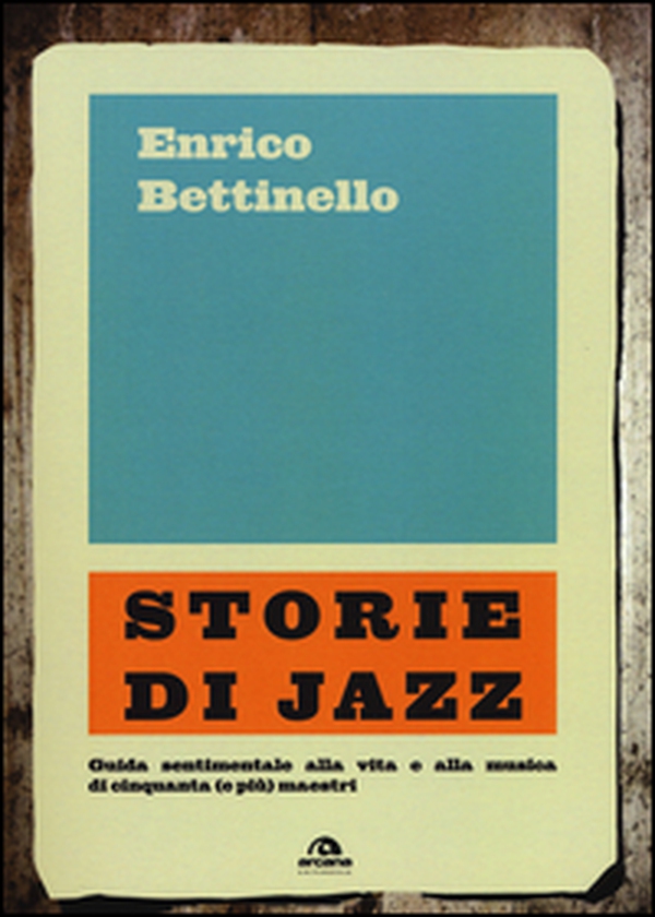Storie di jazz. Guida sentimentale alla vita e alla musica di cinquanta (e più) maestri - Librerie.coop Storie di jazz. Guida sentimentale alla vita e alla musica di cinquanta (e più) maestri - Librerie.coop