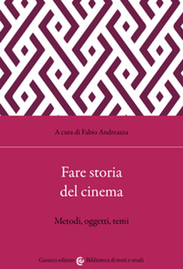 Fare storia del cinema. Metodi, oggetti, temi - Librerie.coop Fare storia del cinema. Metodi, oggetti, temi - Librerie.coop