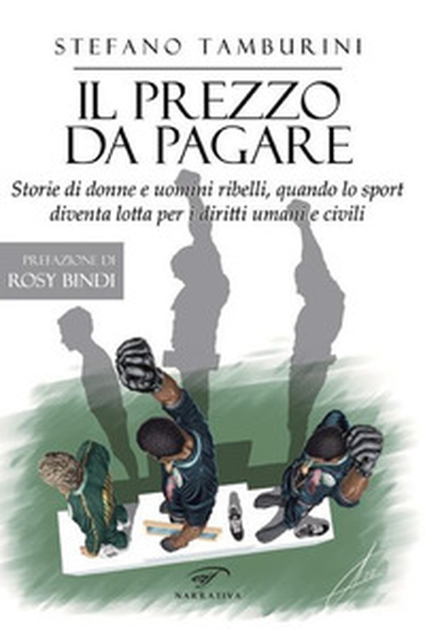 Il prezzo da pagare. Storie di donne e uomini ribelli, quando lo sport diventa lotta per i diritti umani e civili - Librerie.coop Il prezzo da pagare. Storie di donne e uomini ribelli, quando lo sport diventa lotta per i diritti umani e civili - Librerie.coop