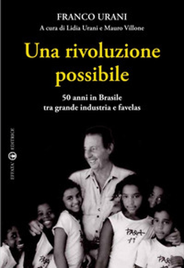 Una rivoluzione possibile. 50 anni in Brasile tra grande industria e favelas - Librerie.coop Una rivoluzione possibile. 50 anni in Brasile tra grande industria e favelas - Librerie.coop