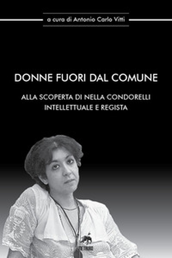 Donne fuori dal comune. Alla scoperta di Nella Condorelli intellettuale e regista - Librerie.coop Donne fuori dal comune. Alla scoperta di Nella Condorelli intellettuale e regista - Librerie.coop