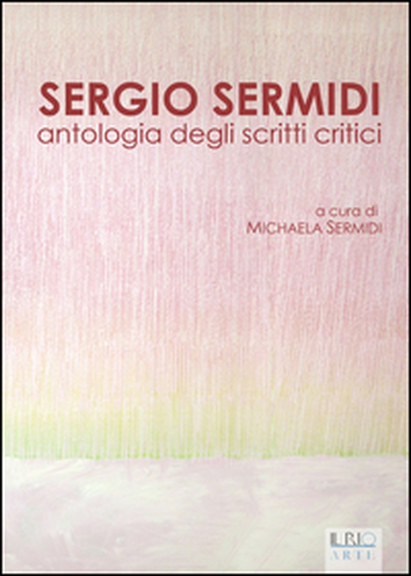 Sergio Sermidi. Antologia degli scritti critici - Librerie.coop Sergio Sermidi. Antologia degli scritti critici - Librerie.coop