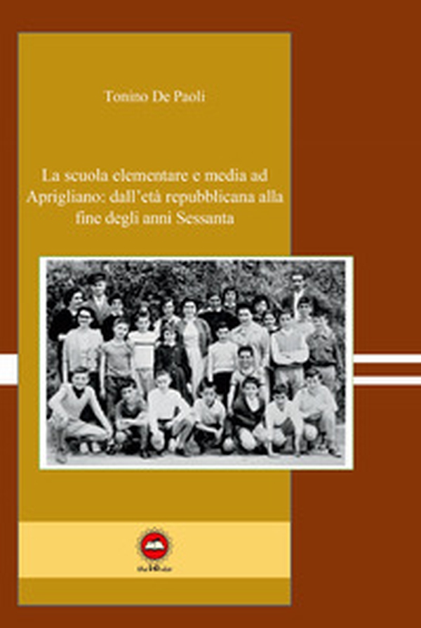 La scuola elementare e media ad Aprigliano: dall'età repubblicana alla fine degli anni Sessanta - Librerie.coop La scuola elementare e media ad Aprigliano: dall'età repubblicana alla fine degli anni Sessanta - Librerie.coop
