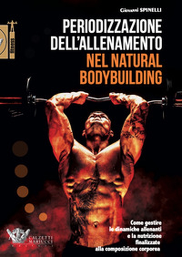 Periodizzazione dell'allenamento nel natural bodybuilding. Come gestire le dinamiche allenanti e la nutrizione finalizzate alla composizione corporea - Librerie.coop Periodizzazione dell'allenamento nel natural bodybuilding. Come gestire le dinamiche allenanti e la nutrizione finalizzate alla composizione corporea - Librerie.coop