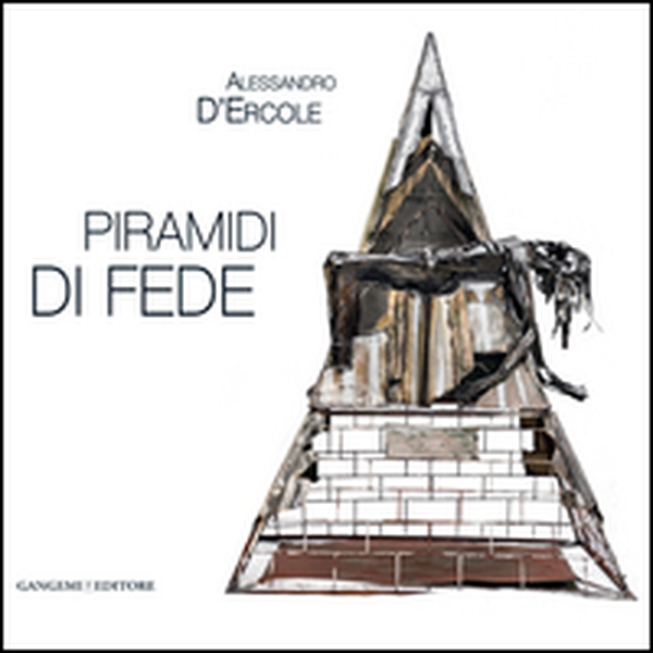 Alessandro D'Ercole. Piramidi di fede. Catalogo della mostra (Marino, 30 maggio-21 giugno 2014) - Librerie.coop Alessandro D'Ercole. Piramidi di fede. Catalogo della mostra (Marino, 30 maggio-21 giugno 2014) - Librerie.coop