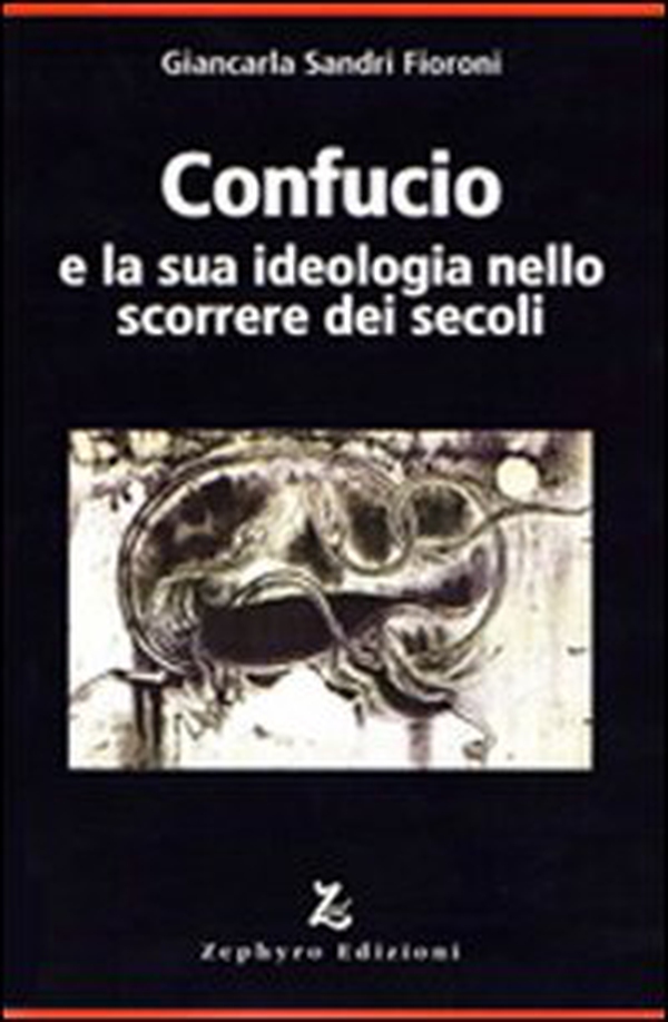 Confucio e la sua ideologia nello scorrere dei secoli - Librerie.coop Confucio e la sua ideologia nello scorrere dei secoli - Librerie.coop