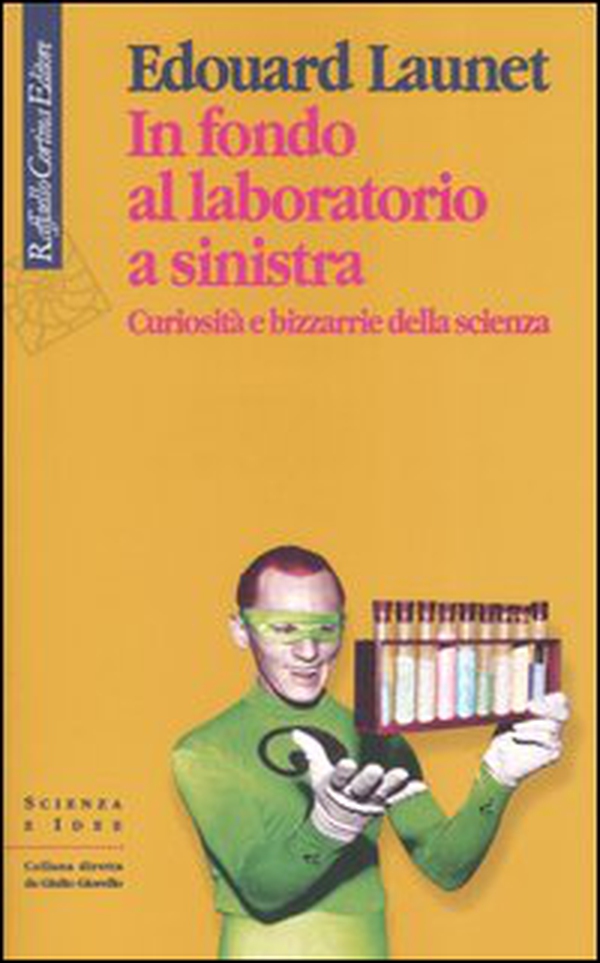 In fondo al laboratorio a sinistra. Curiosità e bizzarrie della scienza - Librerie.coop In fondo al laboratorio a sinistra. Curiosità e bizzarrie della scienza - Librerie.coop