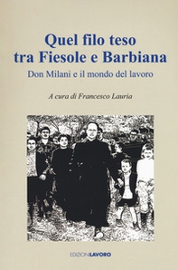 Quel filo teso tra Fiesole e Barbiana. Don Milani e il mondo del lavoro - Librerie.coop