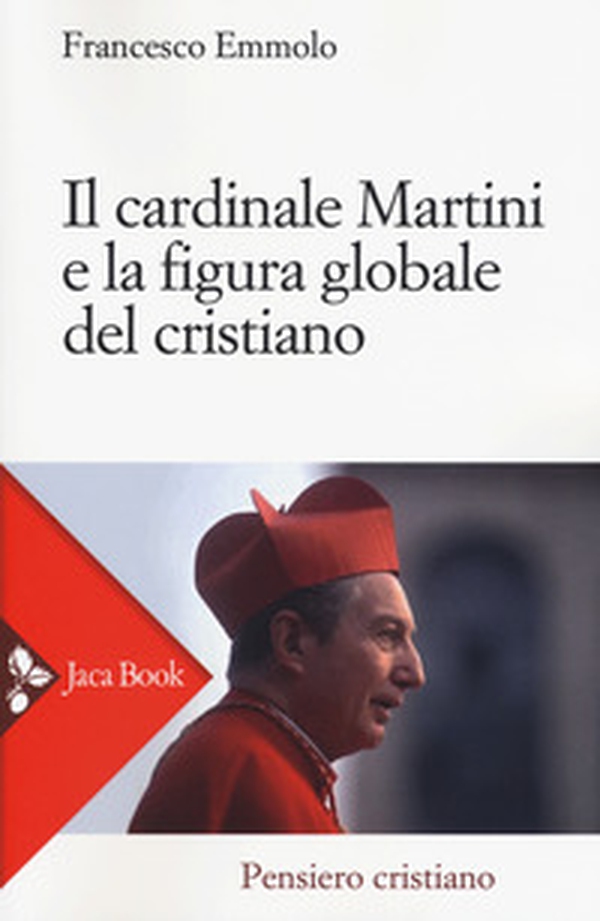 Il cardinale Martini e la figura globale del cristiano - Librerie.coop Il cardinale Martini e la figura globale del cristiano - Librerie.coop