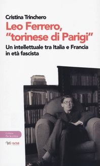 Leo Ferrero, «torinese di Parigi». Un intellettuale tra Italia e Francia in età fascista - Librerie.coop