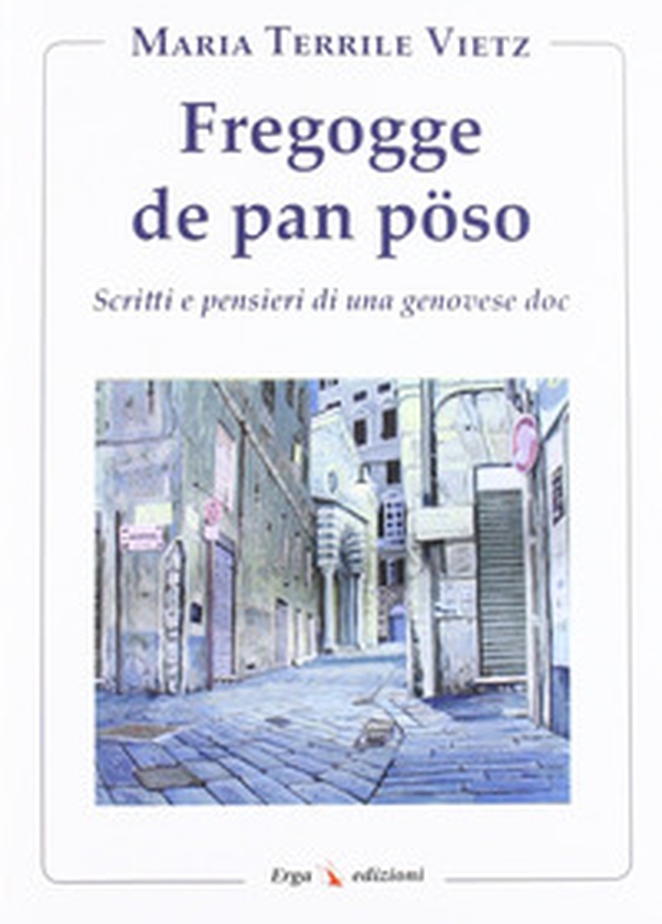 Fregogge de pan pöso. Scritti e pensieri di una genovese doc - Librerie.coop Fregogge de pan pöso. Scritti e pensieri di una genovese doc - Librerie.coop