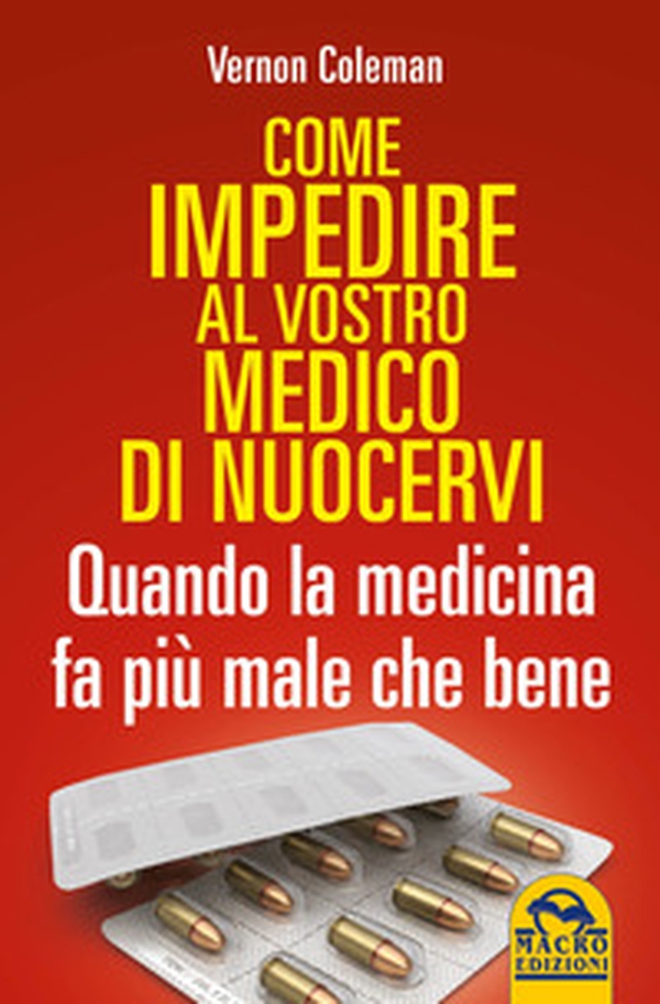 Come impedire al vostro medico di nuocervi. Quando la medicina fa più male che bene - Librerie.coop Come impedire al vostro medico di nuocervi. Quando la medicina fa più male che bene - Librerie.coop