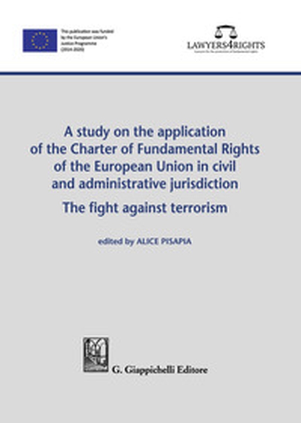 A study on the application of the Charter of Fundamental Rights of European Union in civil and administrative jurisdiction. The fight against terrorism - Librerie.coop A study on the application of the Charter of Fundamental Rights of European Union in civil and administrative jurisdiction. The fight against terrorism - Librerie.coop