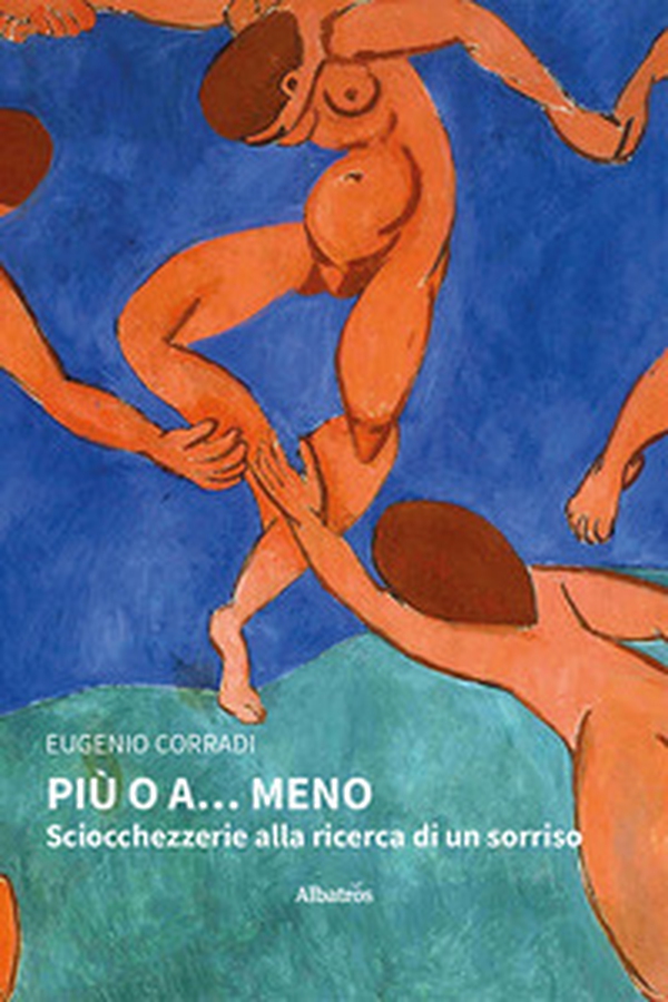 Più o A... meno. Sciocchezzerie alla ricerca di un sorriso - Librerie.coop Più o A... meno. Sciocchezzerie alla ricerca di un sorriso - Librerie.coop