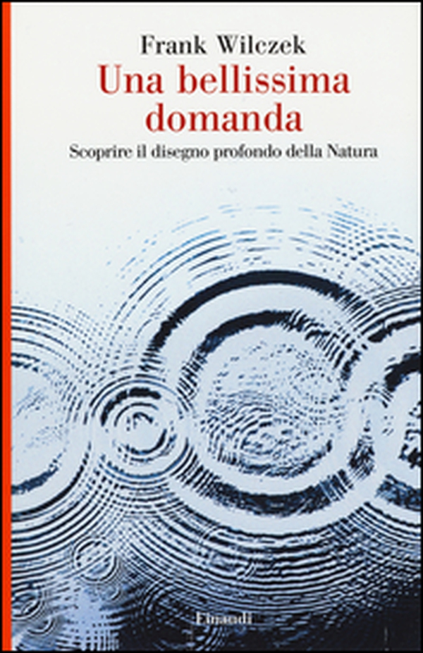 Una bellissima domanda. Scoprire il disegno profondo della natura - Librerie.coop Una bellissima domanda. Scoprire il disegno profondo della natura - Librerie.coop