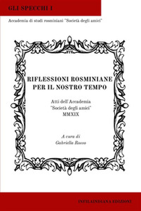 Riflessioni rosminiane per il nostro tempo. Atti dell'Accademia «Società degli amici» 2019 - Librerie.coop Riflessioni rosminiane per il nostro tempo. Atti dell'Accademia «Società degli amici» 2019 - Librerie.coop