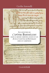 Les aventures de l'apôtre Barthélemy dans le monde chrétien ancien et les «Actes et martyre de Barthélemy» grecs et arméniens - Librerie.coop