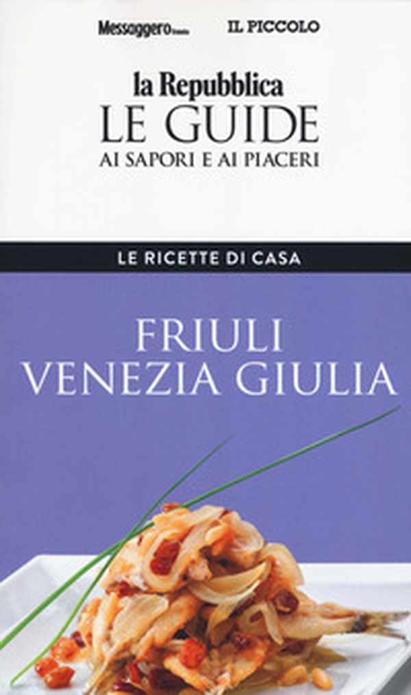 Friuli Venezia Giulia. Le ricette di casa. Le guide ai sapori e ai piaceri della regione - Librerie.coop Friuli Venezia Giulia. Le ricette di casa. Le guide ai sapori e ai piaceri della regione - Librerie.coop