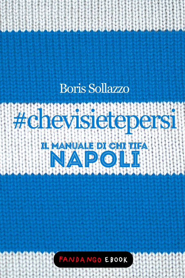 #chevisietepersi - Il manuale di chi tifa Napoli - Librerie.coop #chevisietepersi - Il manuale di chi tifa Napoli - Librerie.coop