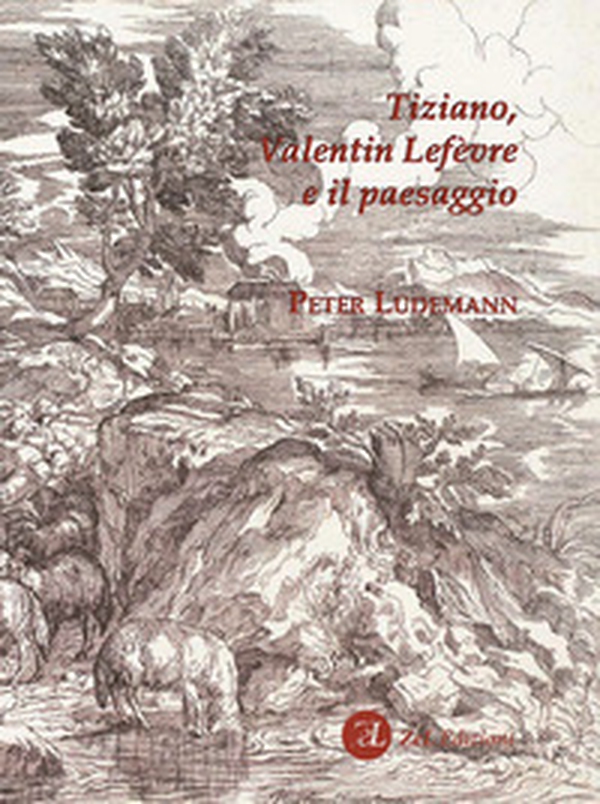 Tiziano, Valentin Lefèvre e il paesaggio - Librerie.coop Tiziano, Valentin Lefèvre e il paesaggio - Librerie.coop