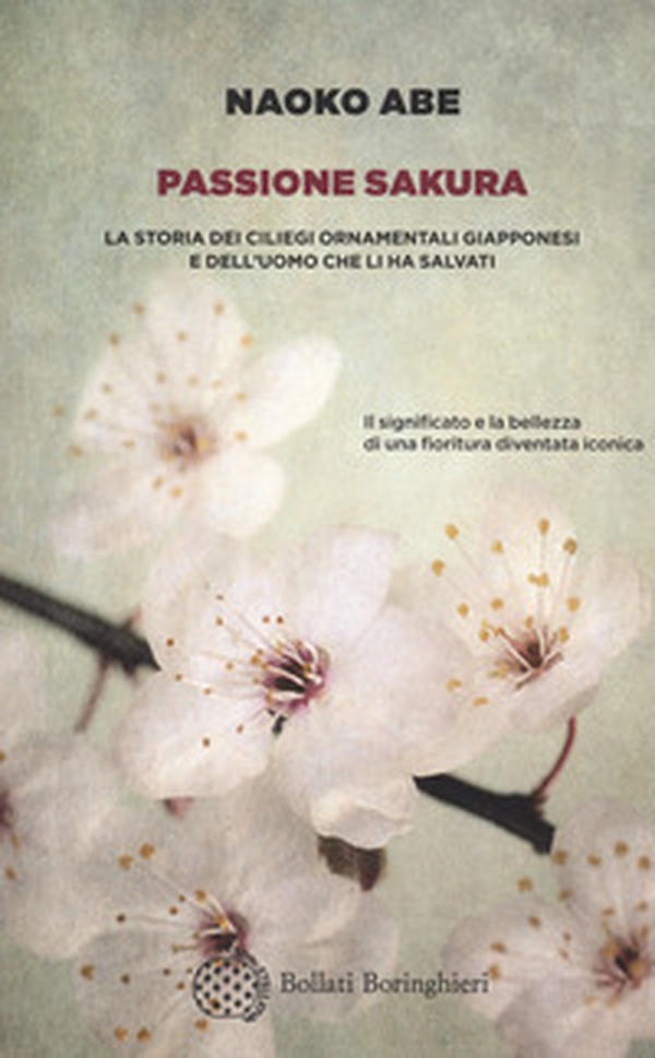 Passione sakura. La storia dei ciliegi ornamentali giapponesi e dell'uomo che li ha salvati - Librerie.coop Passione sakura. La storia dei ciliegi ornamentali giapponesi e dell'uomo che li ha salvati - Librerie.coop
