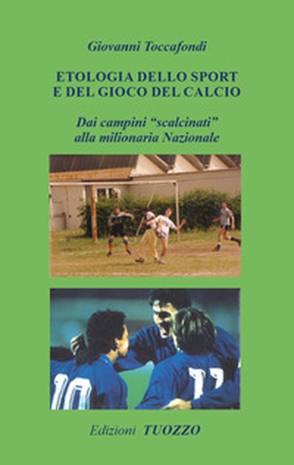 Etologia dello sport e del gioco del calcio. Dai campini «scalcinati» alla milionaria Nazionale - Librerie.coop Etologia dello sport e del gioco del calcio. Dai campini «scalcinati» alla milionaria Nazionale - Librerie.coop