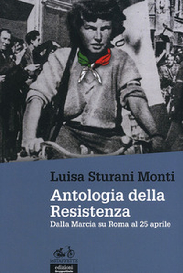 Antologia della Resistenza. Dalla marcia su Roma al 25 aprile - Librerie.coop Antologia della Resistenza. Dalla marcia su Roma al 25 aprile - Librerie.coop