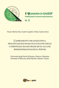 Cambiamento organizzativo, progettazione dei ruoli e sviluppo delle competenze: buone pratiche in alcune amministrazioni degli Atenei - Vol. 1 - Librerie.coop