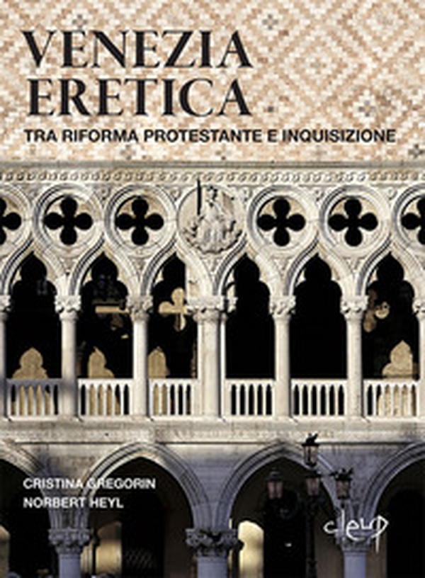 Venezia eretica. Tra Riforma protestante e Inquisizione - Librerie.coop Venezia eretica. Tra Riforma protestante e Inquisizione - Librerie.coop
